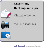 Chorleitung    Buchungsanfragen   Christine Werner  Tel.: 01755678768     mail: chorfreunde-sangundklang@gmx.de